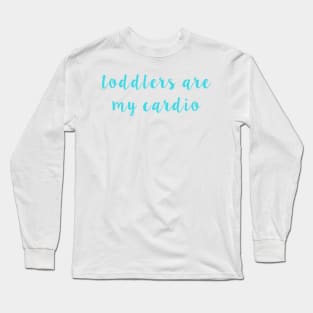 Toddlers Are My Cardio Long Sleeve T-Shirt